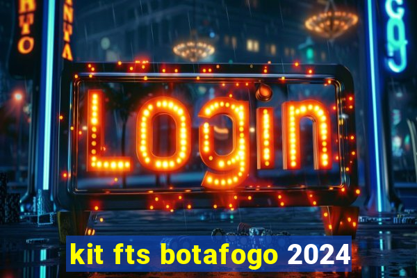 kit fts botafogo 2024